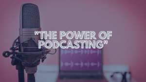 The Power Of Podcasting